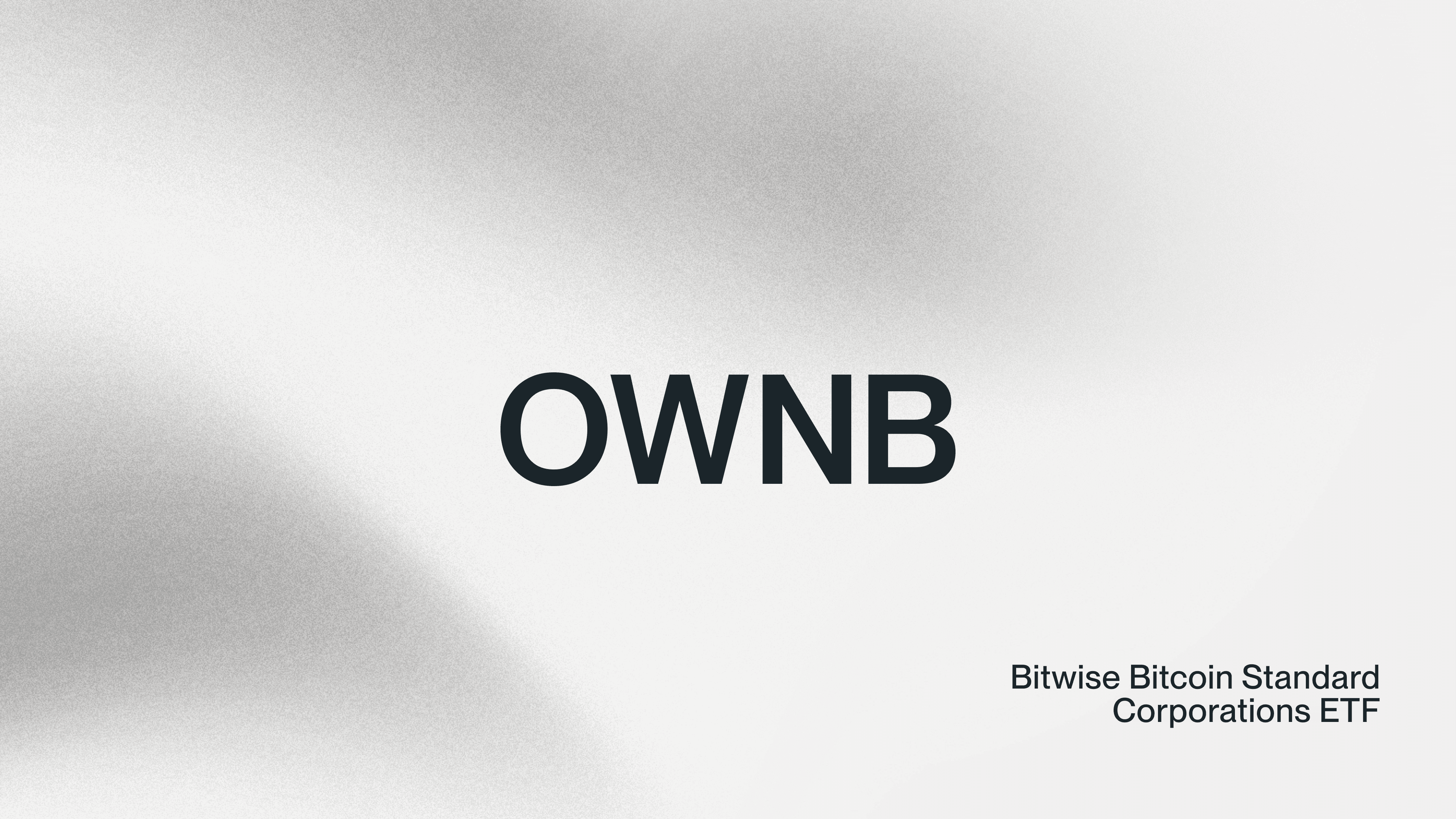 The Bitwise Bitcoin Standard Corporations ETF (Ticker: OWNB) Launches on NYSE Arca; Tracks Publicly Traded Companies That Own at Least 1,000 BTC